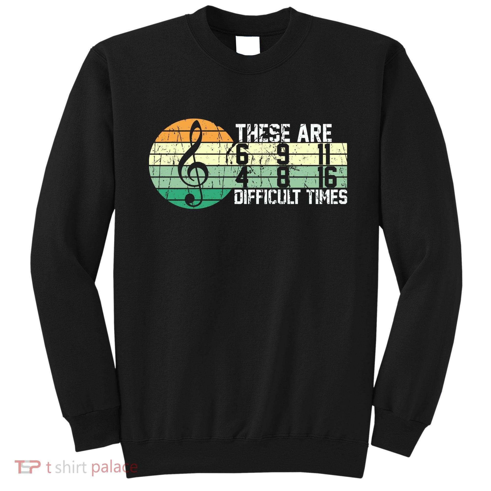 These Are Difficult Times Music Sheet Funny Band Gift Orchestra Musical Gift Sweatshirt
