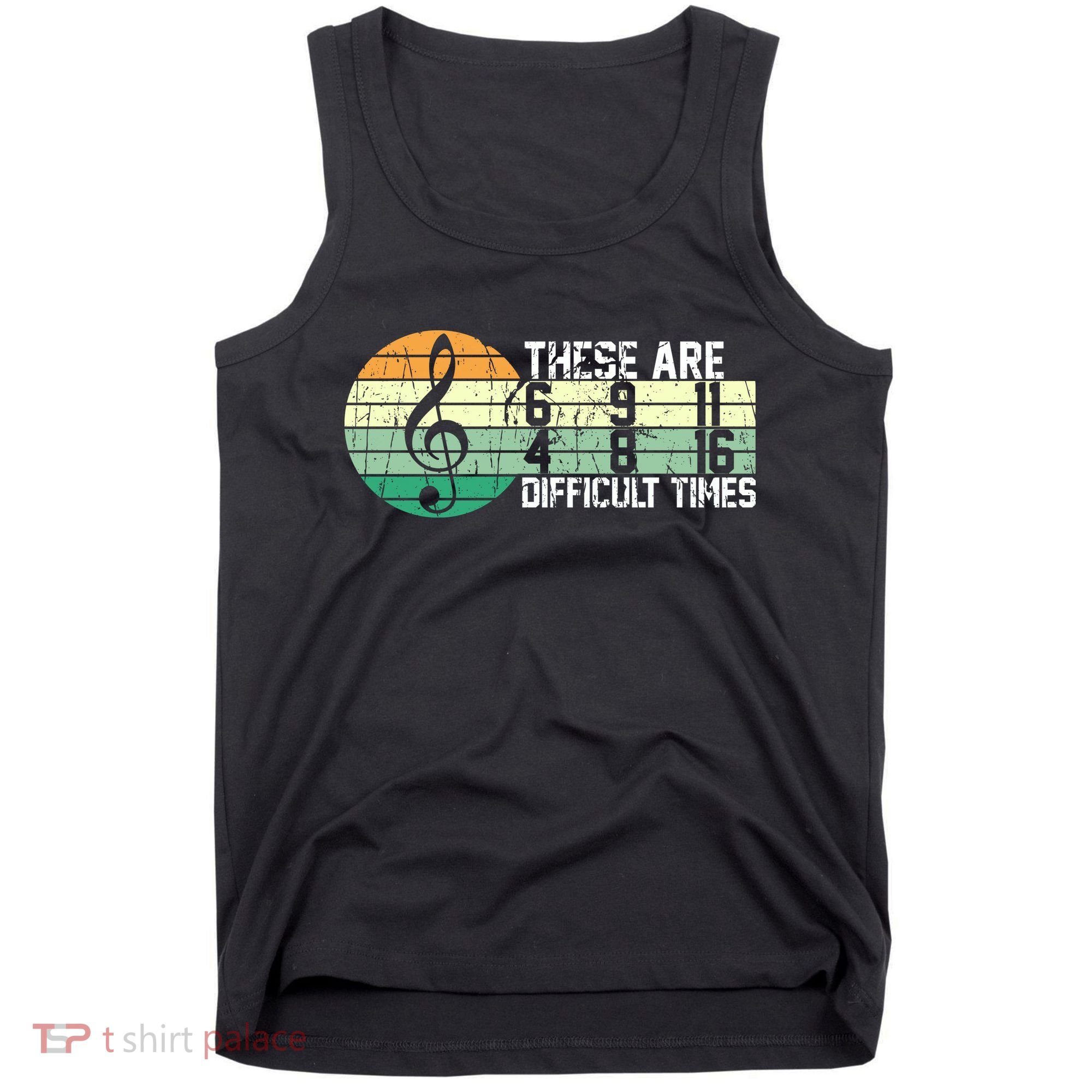 These Are Difficult Times Music Sheet Funny Band Gift Orchestra Musical Gift Tank Top