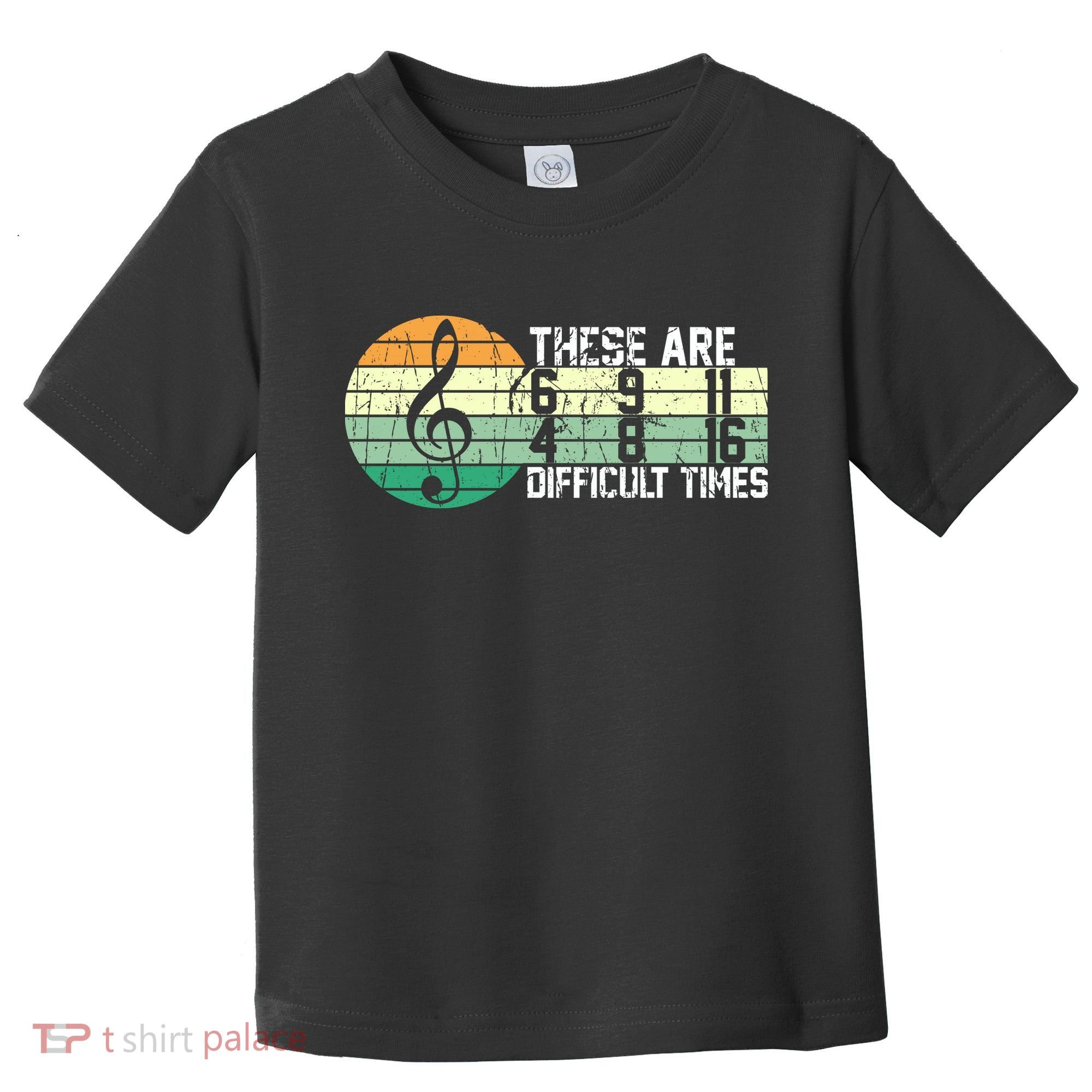 These Are Difficult Times Music Sheet Funny Band Gift Orchestra Musical Gift Toddler T-Shirt