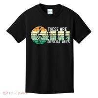 These Are Difficult Times Music Sheet Funny Band Gift Orchestra Musical Gift Kids T-Shirt thumb 0