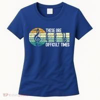 These Are Difficult Times Music Sheet Funny Band Gift Orchestra Musical Gift Women's T-Shirt thumb 0