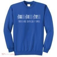 These Are Difficult Times Funny Musicians Parody Cool Gift Sweatshirt thumb 0