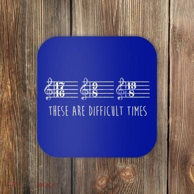These Are Difficult Times Funny Musicians Parody Cool Gift Coaster