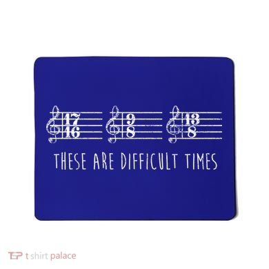 These Are Difficult Times Funny Musicians Parody Cool Gift Mousepad