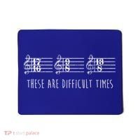 These Are Difficult Times Funny Musicians Parody Cool Gift Mousepad thumb 0