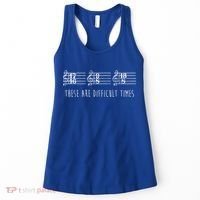 These Are Difficult Times Funny Musicians Parody Cool Gift Women's Tank Top thumb 0