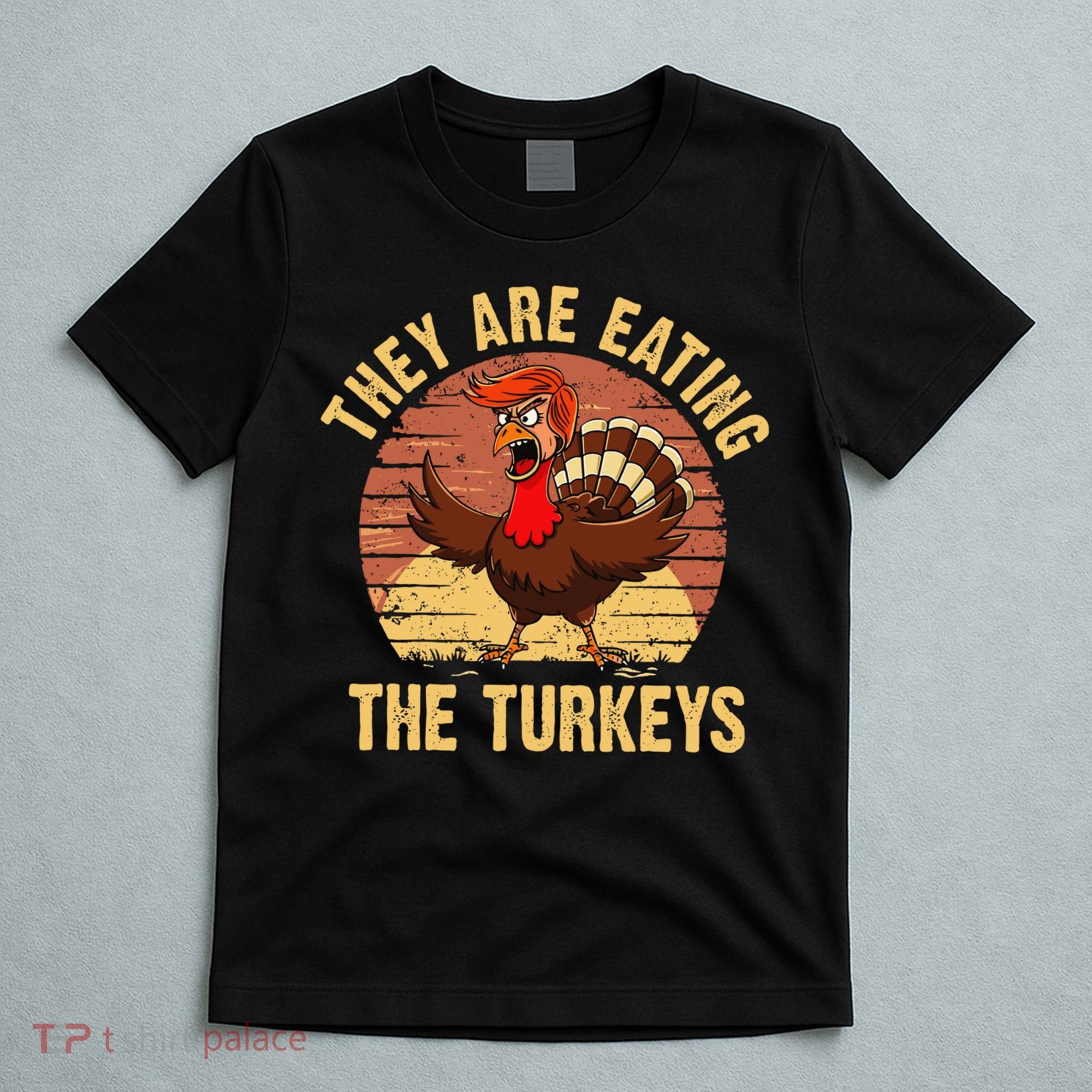 They Are Eating The Turkeys Thanksgiving Trump Humor Kamala T-Shirt