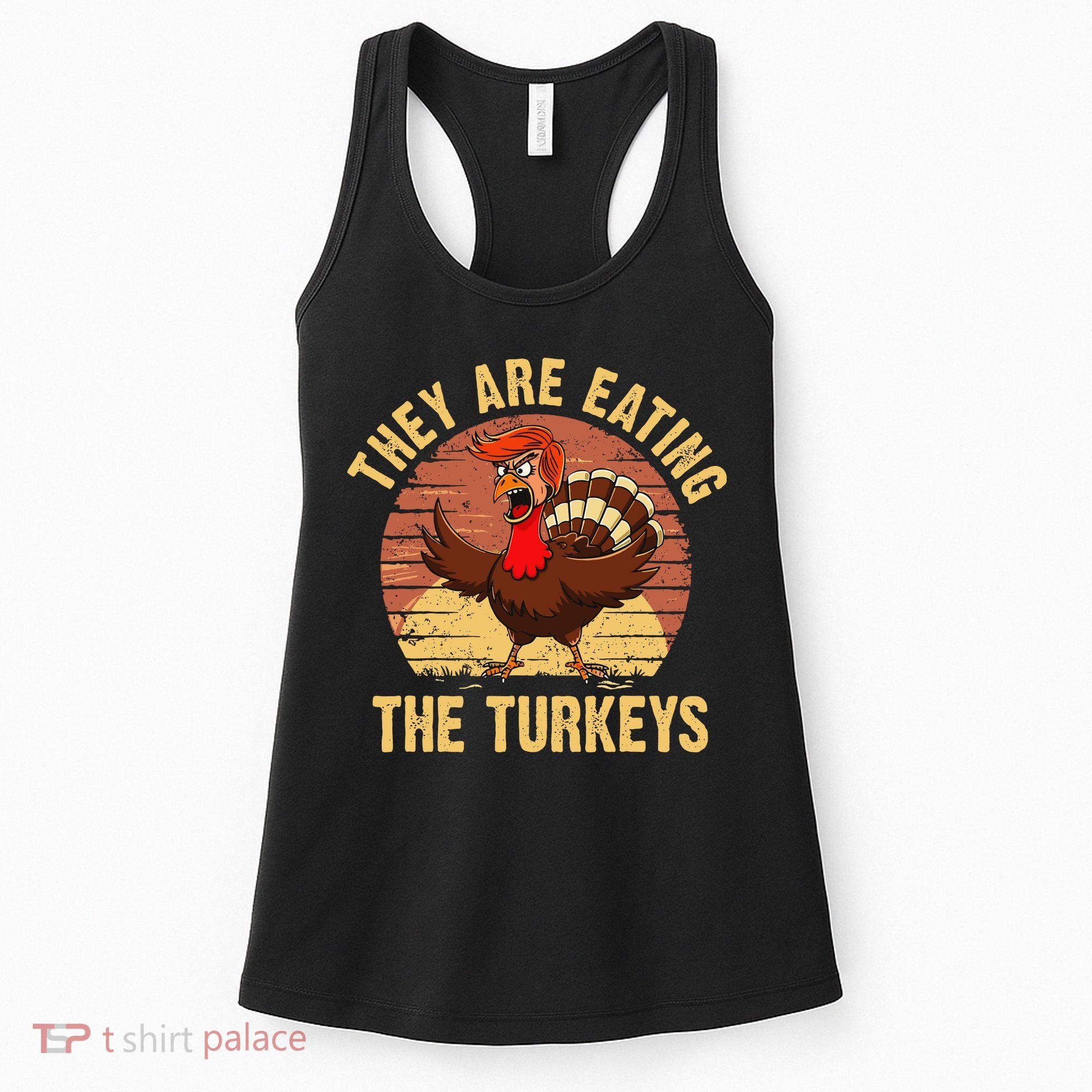 They Are Eating The Turkeys Thanksgiving Trump Humor Kamala Women's Tank Top
