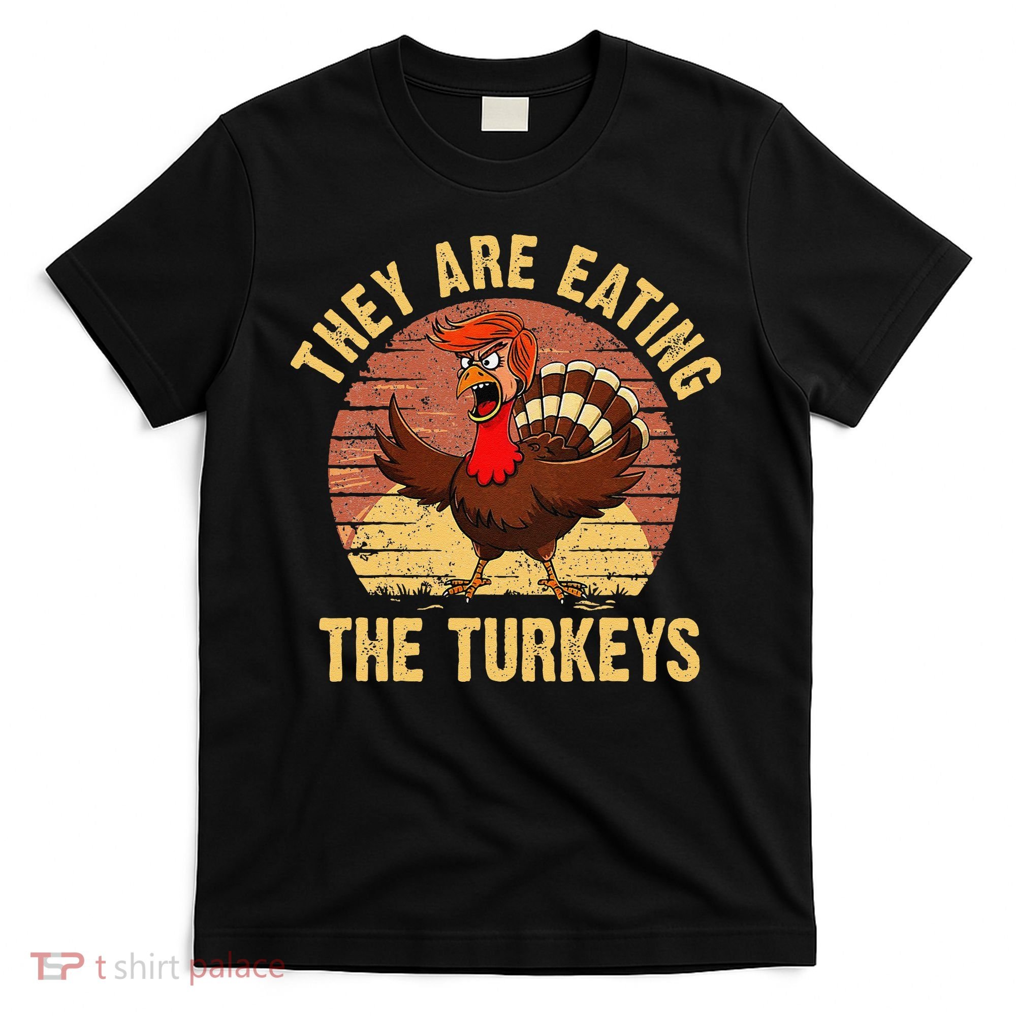 They Are Eating The Turkeys Thanksgiving Trump Humor Kamala T-Shirt