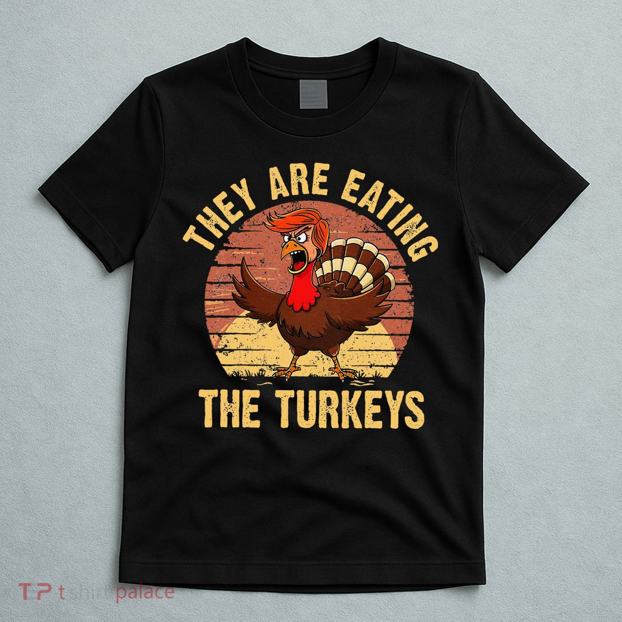 They Are Eating The Turkeys Thanksgiving Trump Humor Kamala T-Shirt