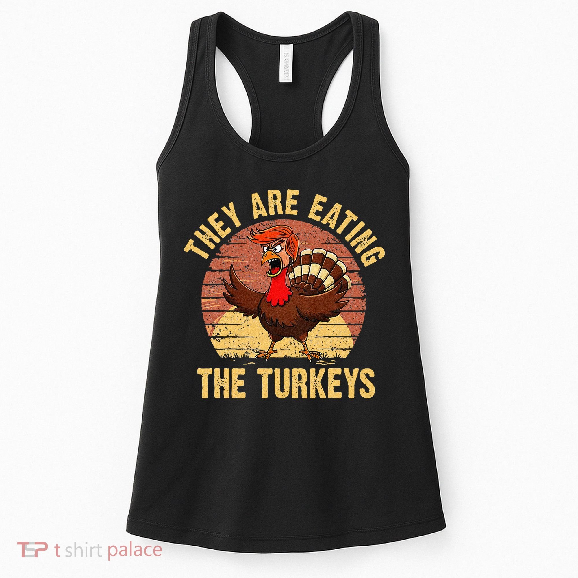 They Are Eating The Turkeys Thanksgiving Trump Humor Kamala Women's Tank Top