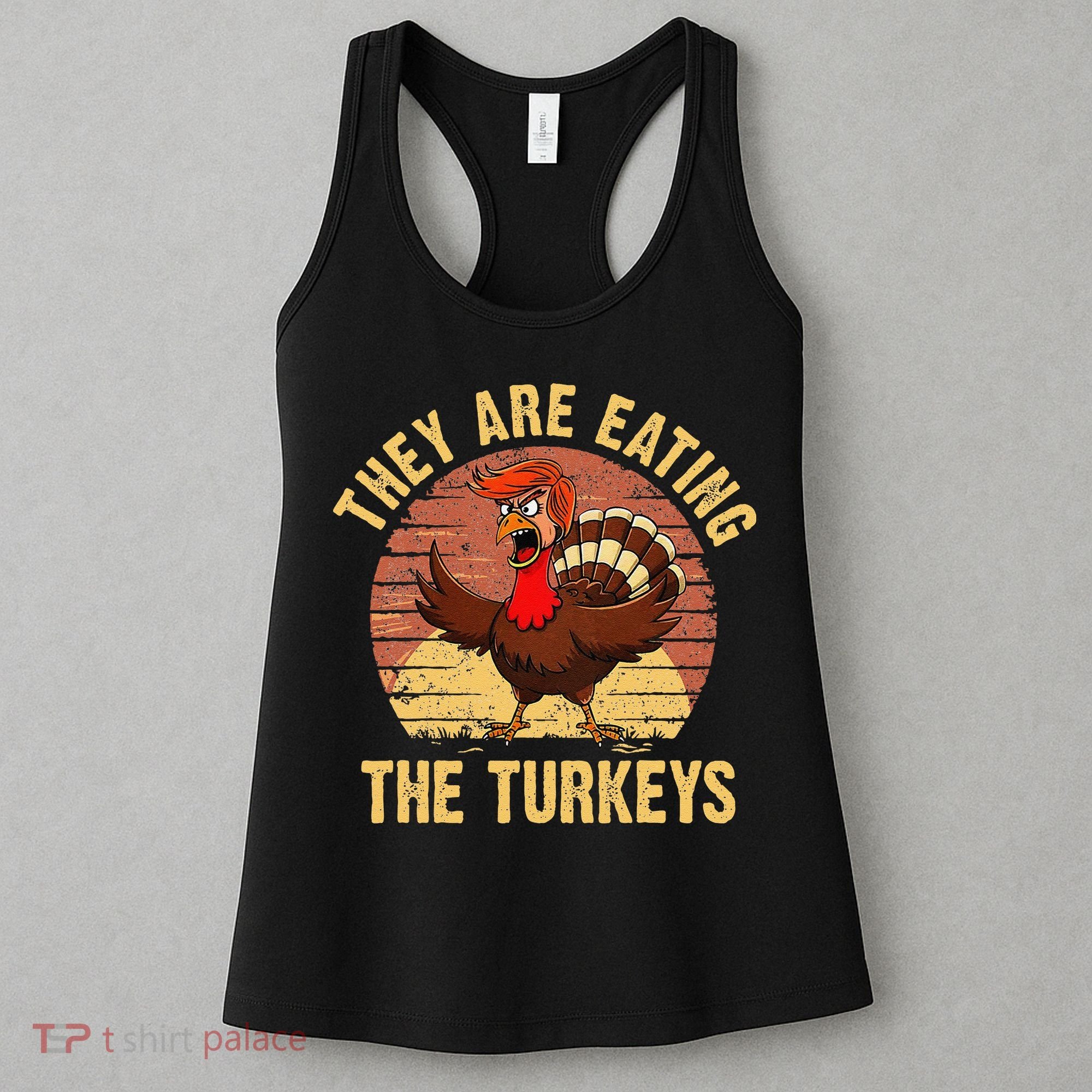 They Are Eating The Turkeys Thanksgiving Trump Humor Kamala Women's Tank Top