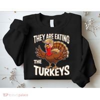They Are Eating The Turkeys Thanksgiving Humor Sweatshirt thumb 2