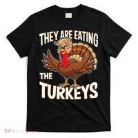 They Are Eating The Turkeys Thanksgiving Humor T-Shirt thumb 0