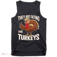 They Are Eating The Turkeys Thanksgiving Humor Tank Top thumb 0