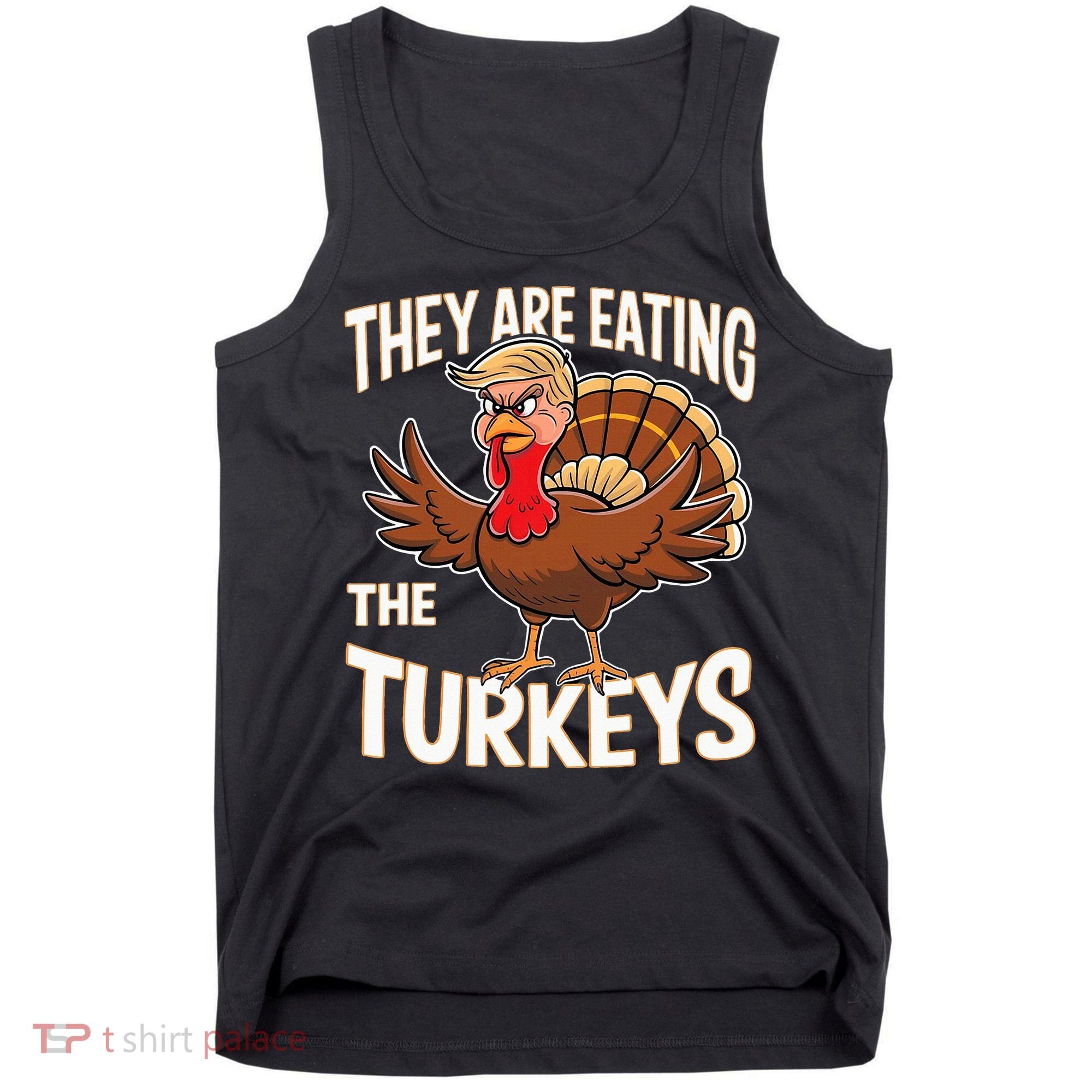 They Are Eating The Turkeys Thanksgiving Humor Tank Top