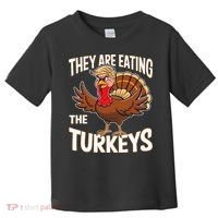 They Are Eating The Turkeys Thanksgiving Humor Toddler T-Shirt thumb 0