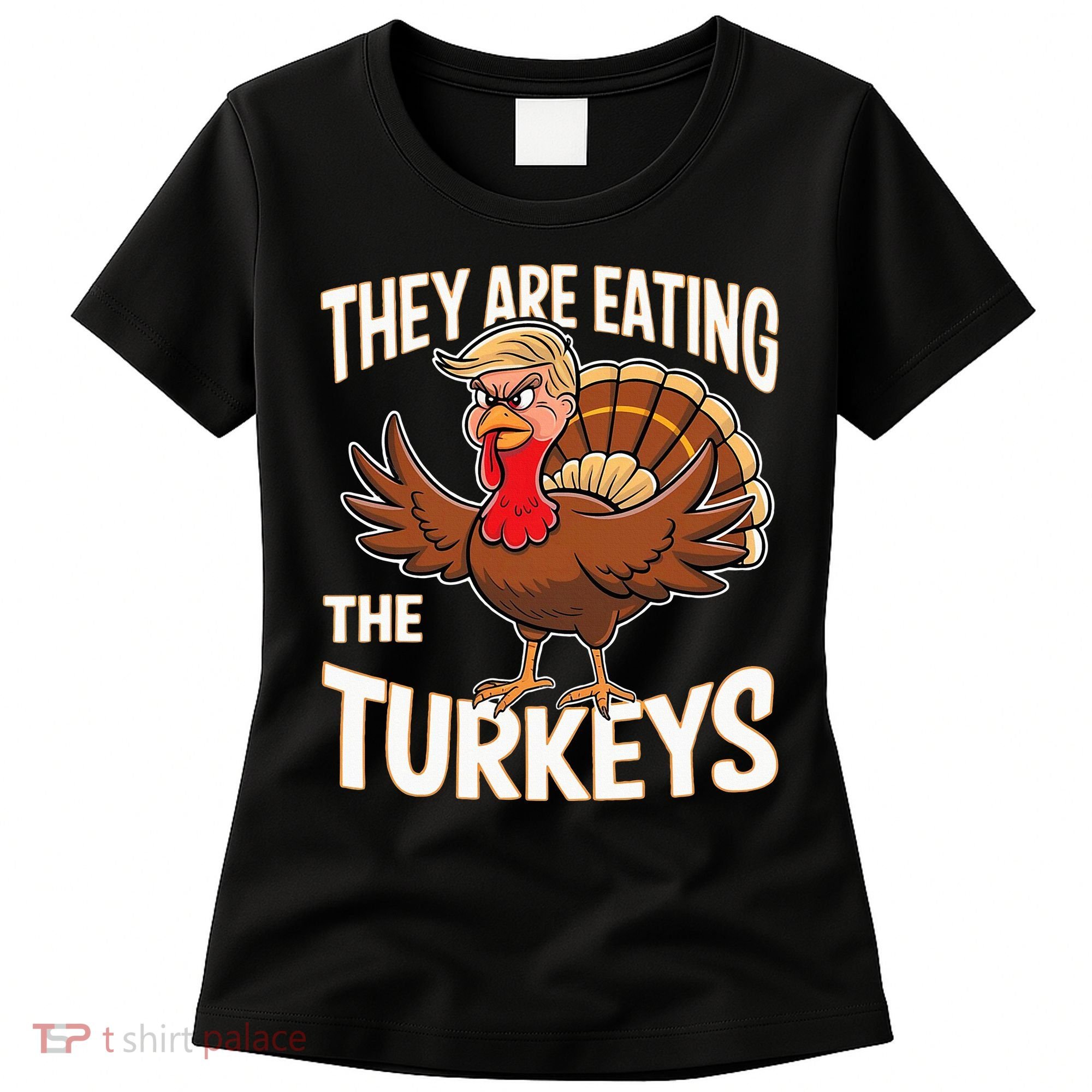 They Are Eating The Turkeys Thanksgiving Humor Women's T-Shirt