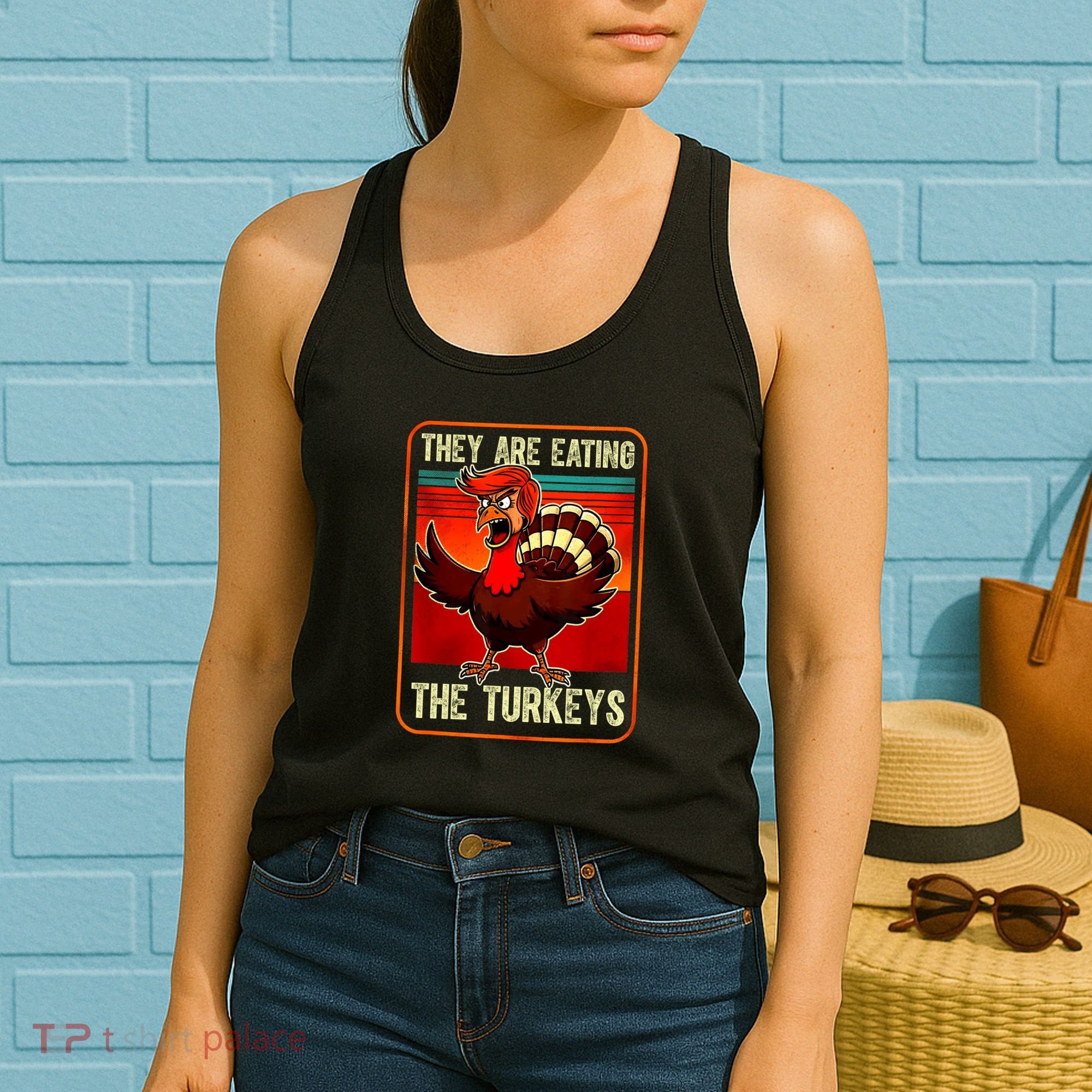 They Are Eating The Turkeys Funny Donald Trump Thanksgiving Women's Tank Top