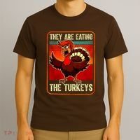They Are Eating The Turkeys Funny Donald Trump Thanksgiving T-Shirt thumb 3