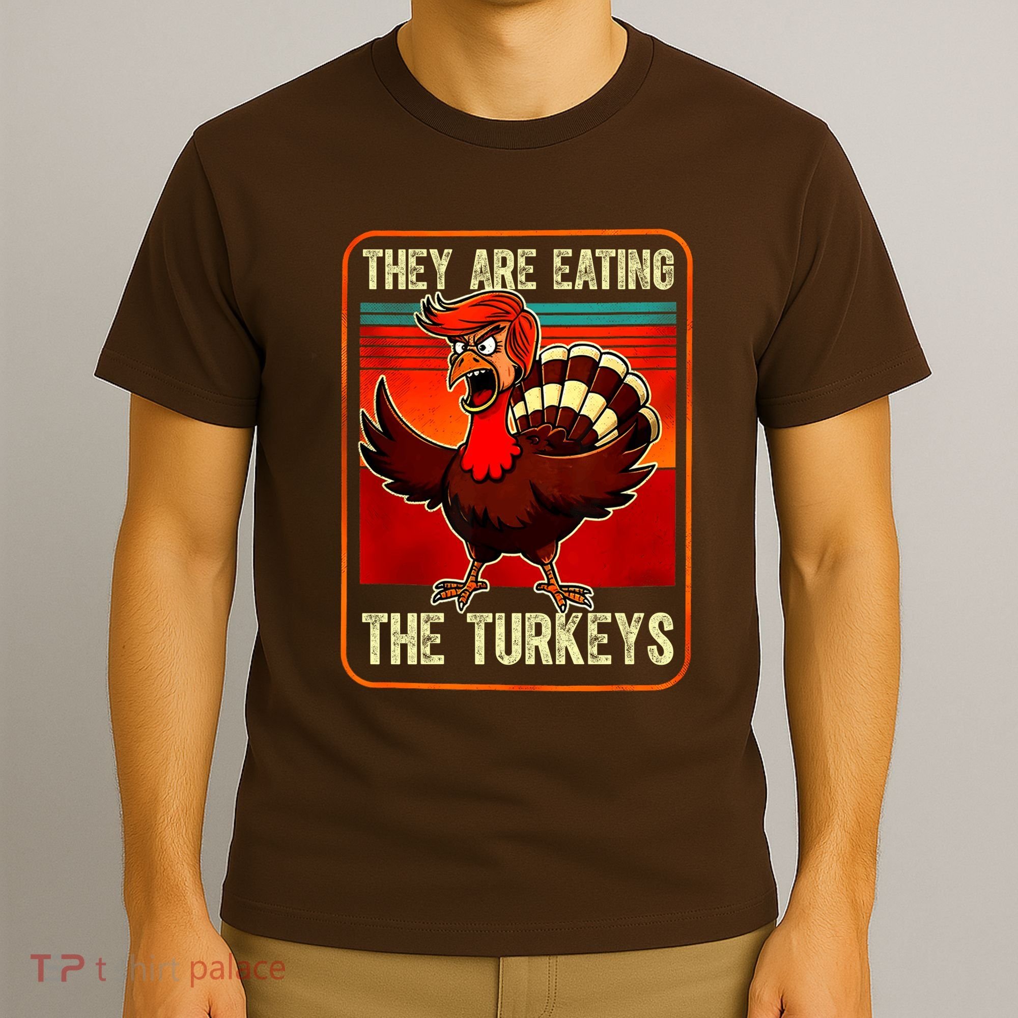 They Are Eating The Turkeys Funny Donald Trump Thanksgiving T-Shirt