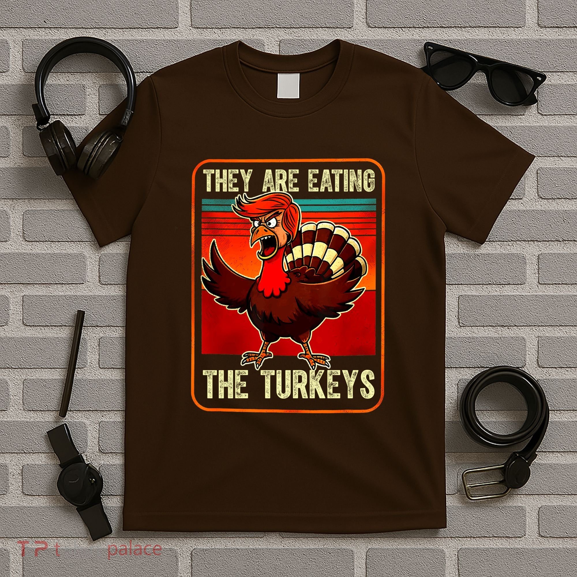 They Are Eating The Turkeys Funny Donald Trump Thanksgiving T-Shirt