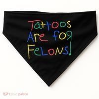 Tattoos Are For Felons USA-Made Doggie Bandana thumb 0