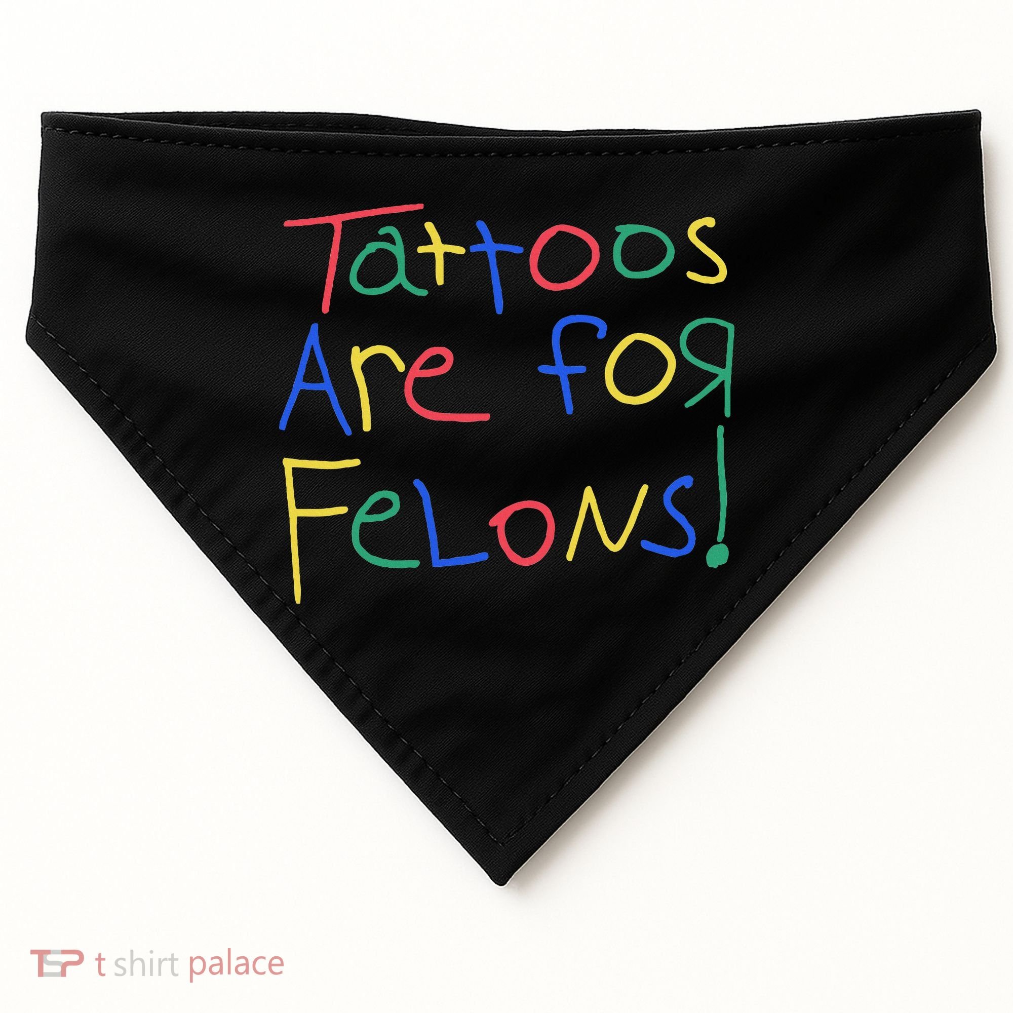 Tattoos Are For Felons USA-Made Doggie Bandana