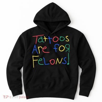 Tattoos Are For Felons Hoodie