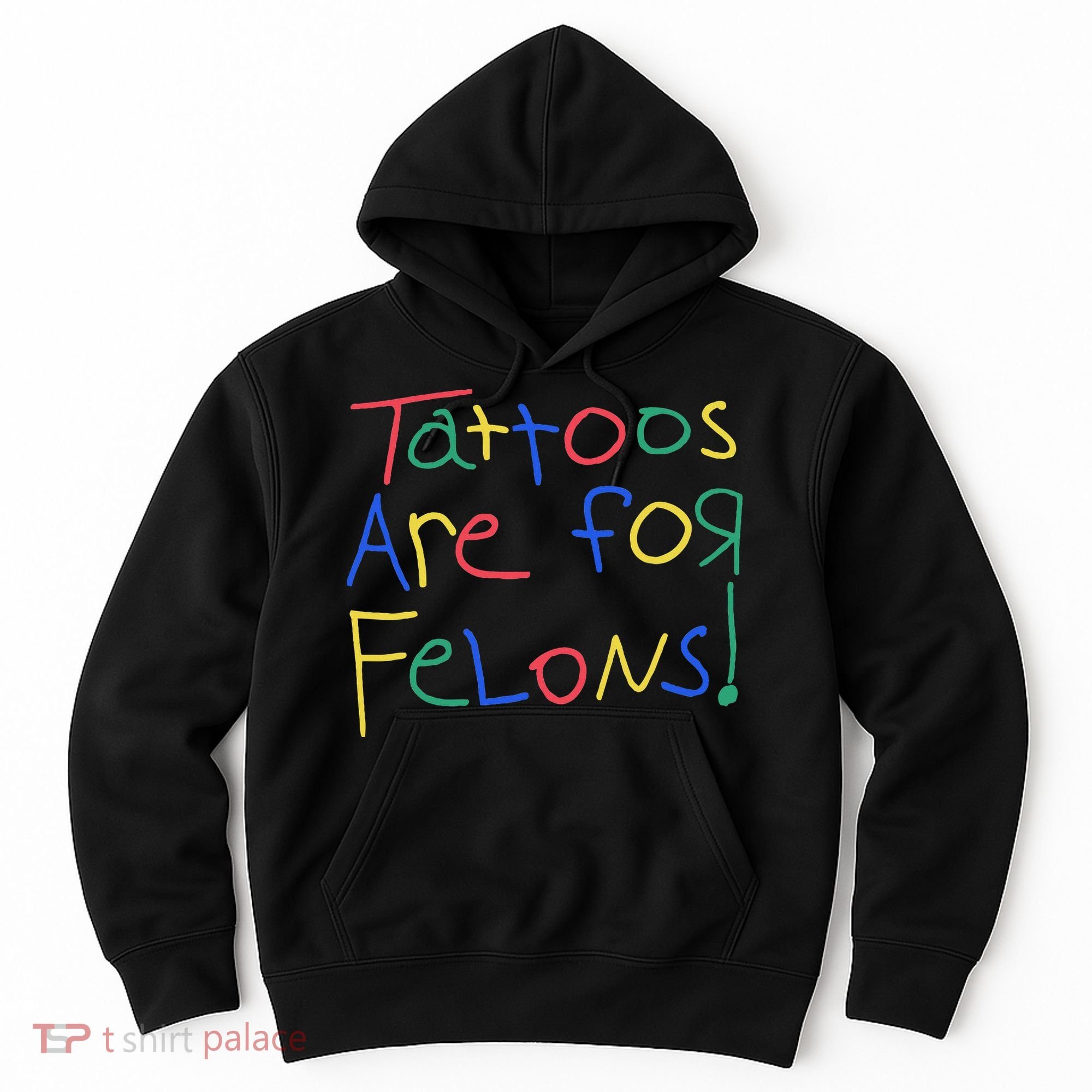 Tattoos Are For Felons Hoodie