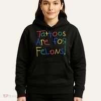 Tattoos Are For Felons Hoodie thumb 5
