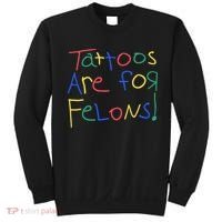Tattoos Are For Felons Sweatshirt thumb 0
