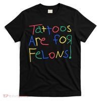 Tattoos Are For Felons T-Shirt thumb 0