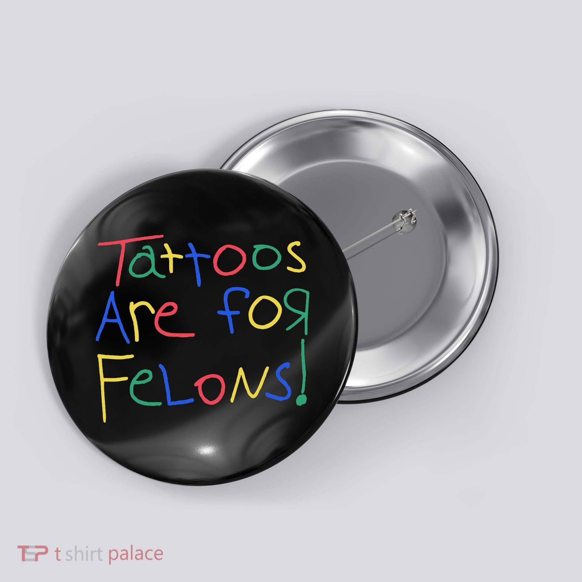 Tattoos Are For Felons Button