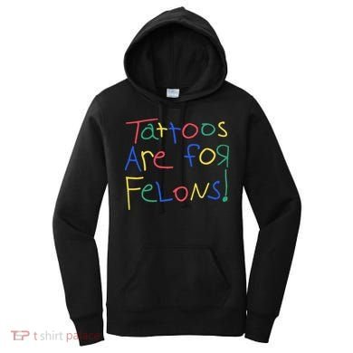 Tattoos Are For Felons Women's Hoodie
