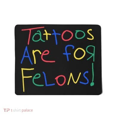 Tattoos Are For Felons Mousepad