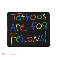 Tattoos Are For Felons Mousepad thumb 0