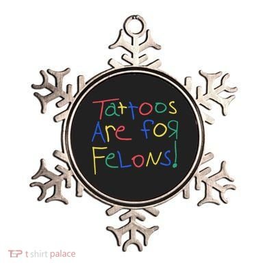 Tattoos Are For Felons Ornament