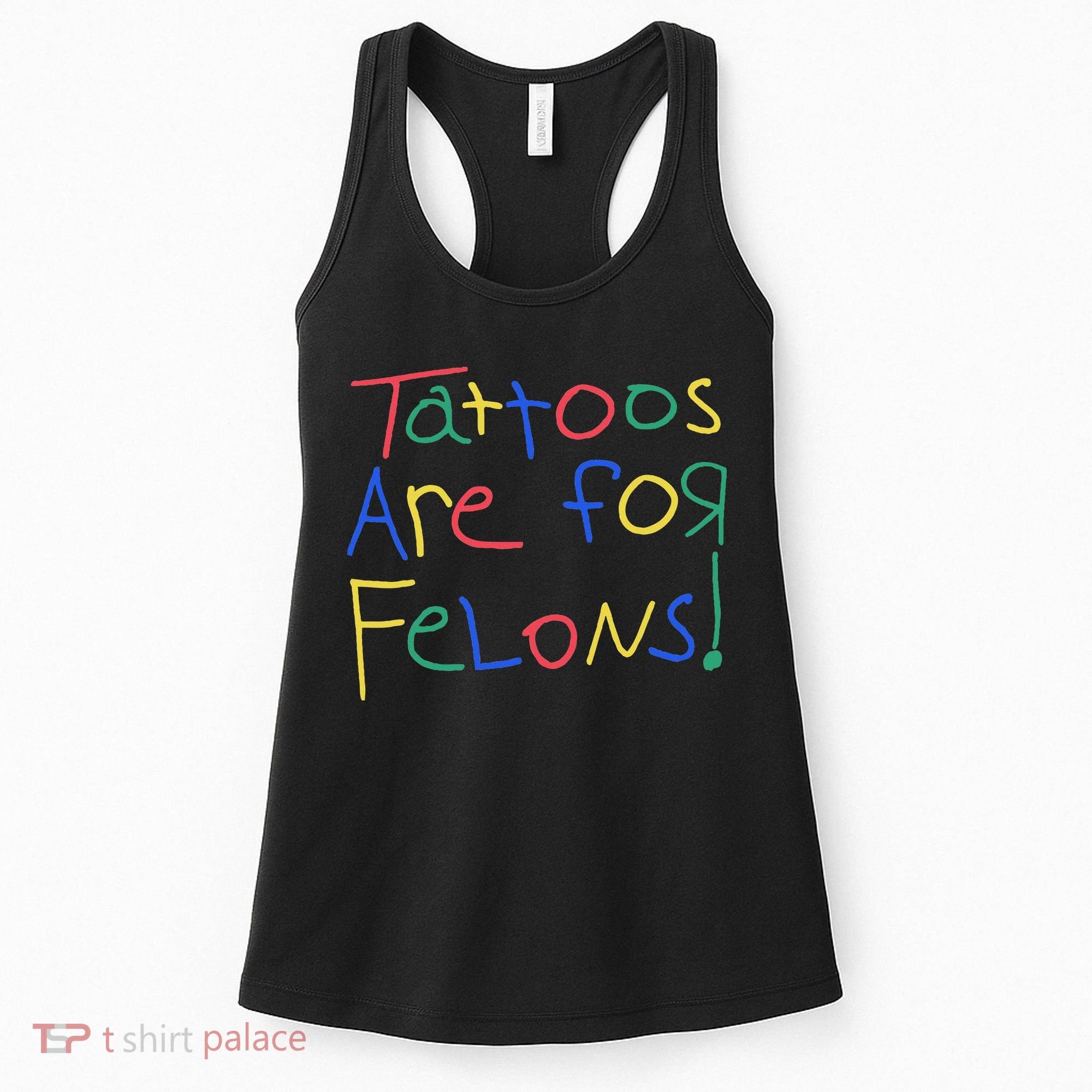 Tattoos Are For Felons Women's Tank Top
