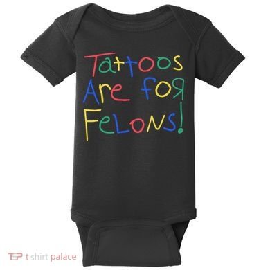 Tattoos Are For Felons Baby Bodysuit
