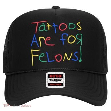 Tattoos Are For Felons Hat