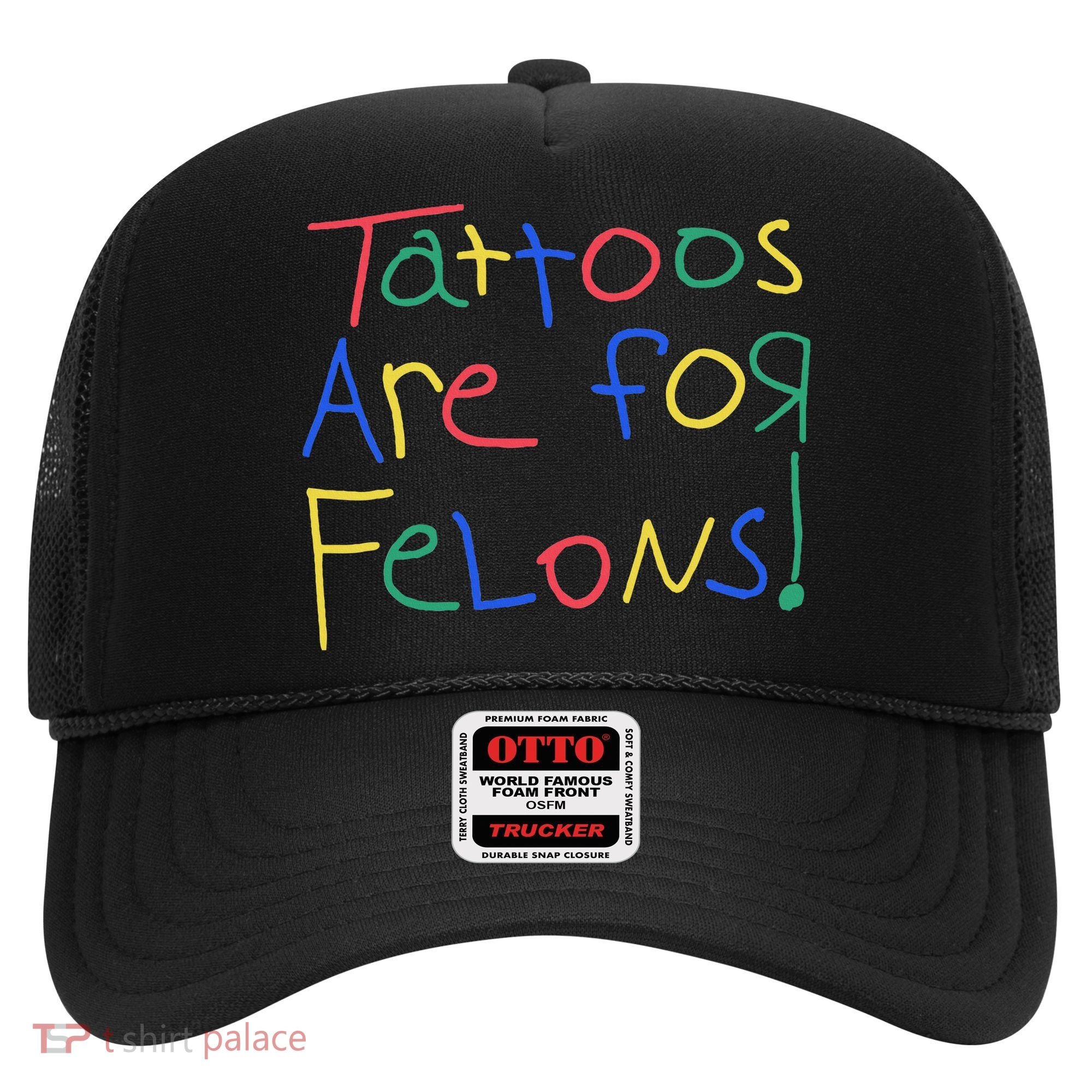 Tattoos Are For Felons Hat