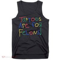 Tattoos Are For Felons Tank Top thumb 0