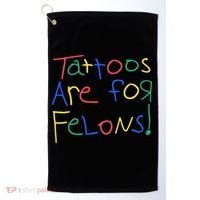 Tattoos Are For Felons Golf Towel thumb 0