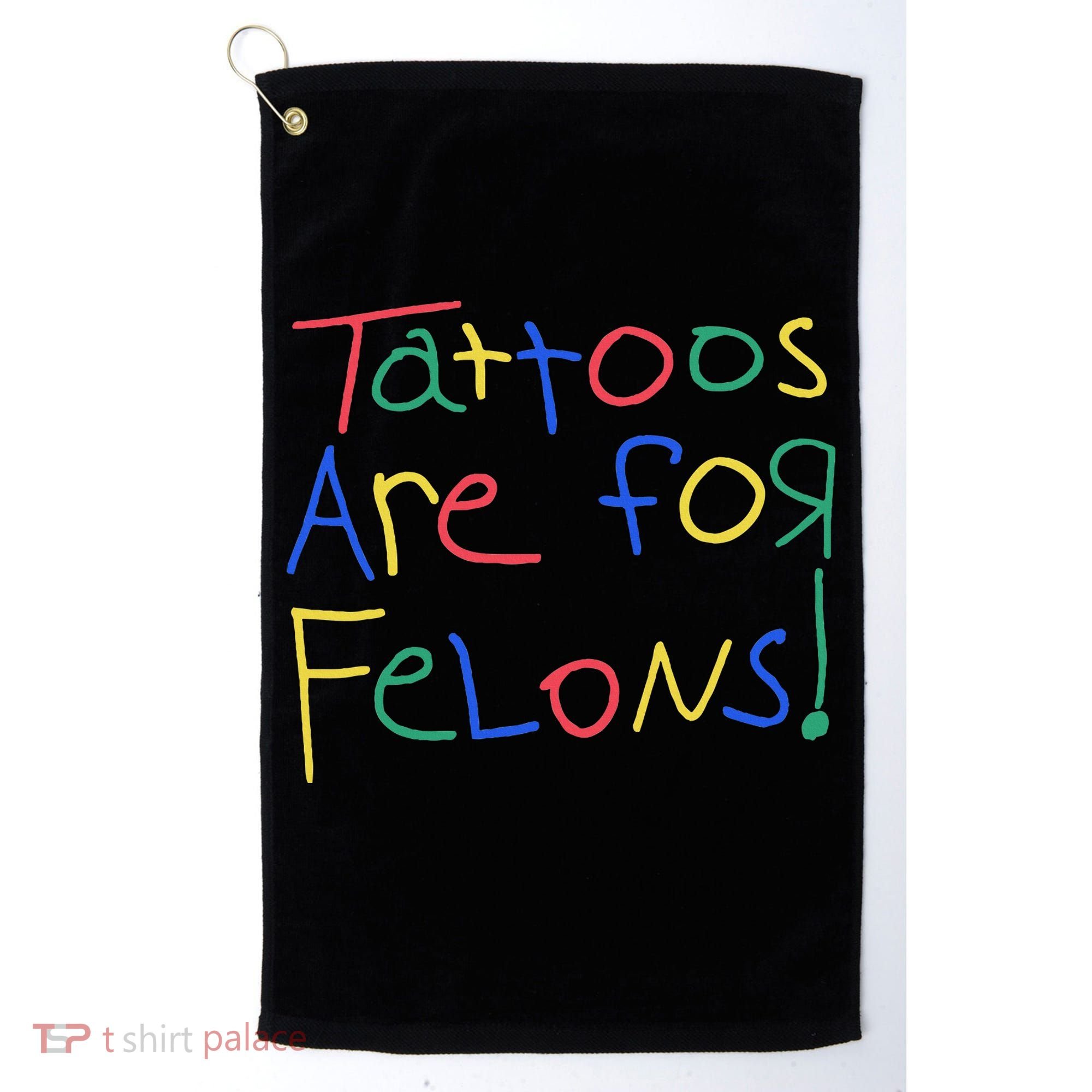 Tattoos Are For Felons Golf Towel