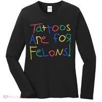 Tattoos Are For Felons Women's Long Sleeve Shirt thumb 0