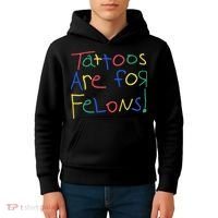 Tattoos Are For Felons Kids Hoodie thumb 4