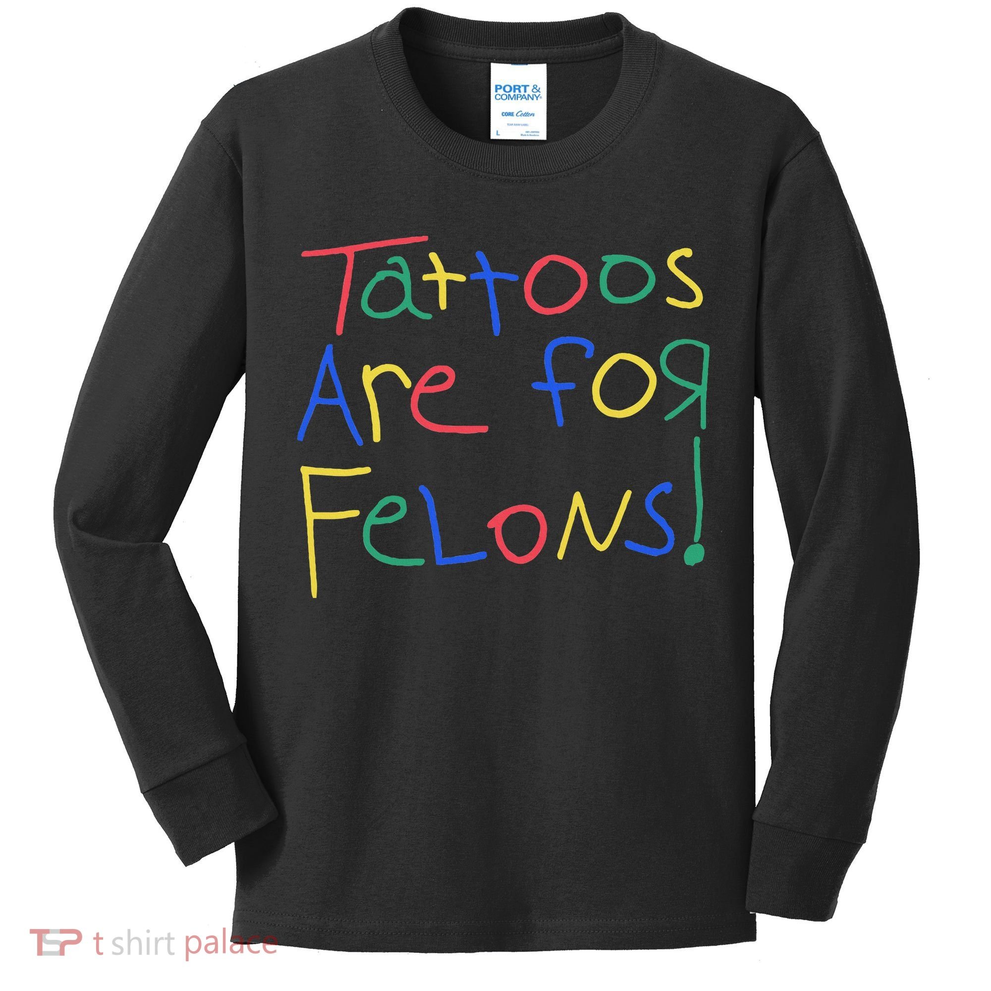Tattoos Are For Felons Kids Long Sleeve Shirt