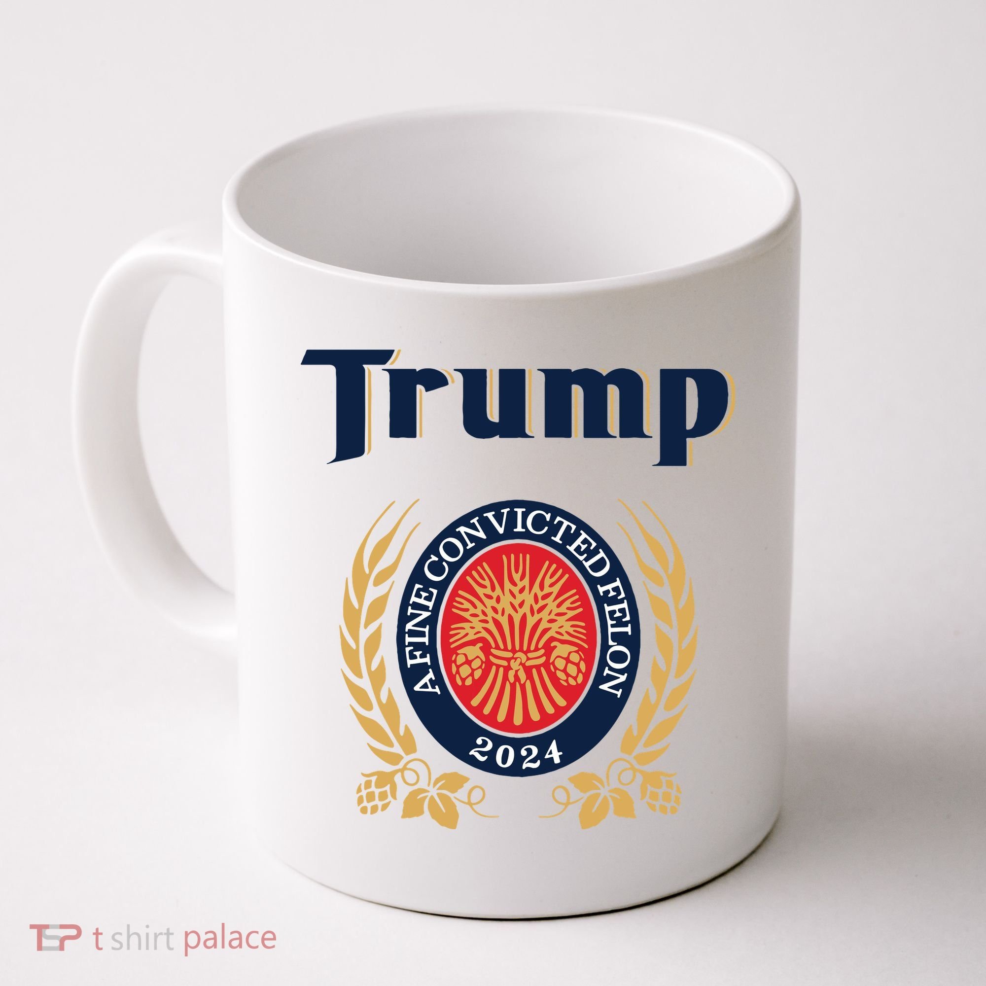 Trump A Fine Convicted Felon 2024 Beer Coffee Mug