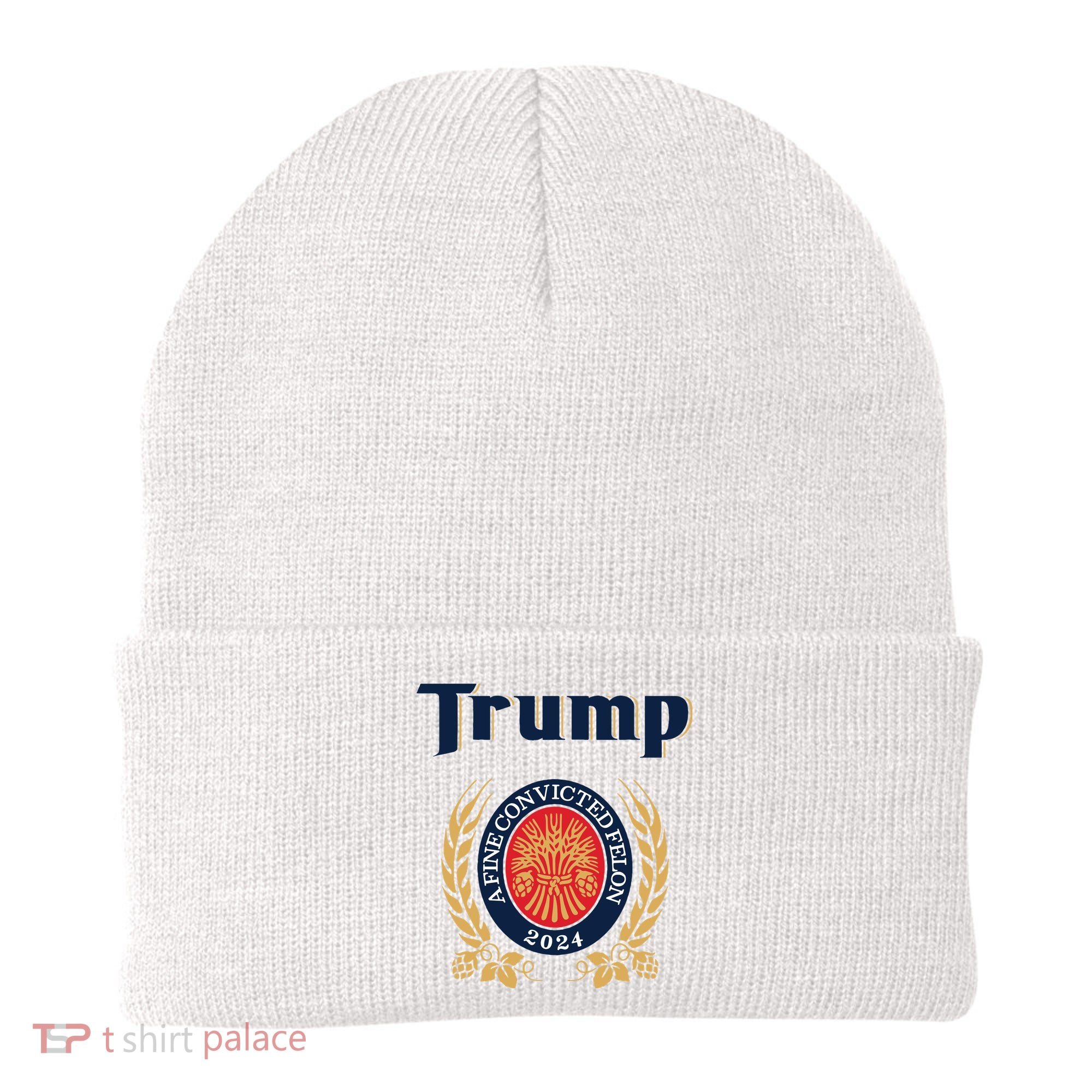 Trump A Fine Convicted Felon 2024 Beer Beanie
